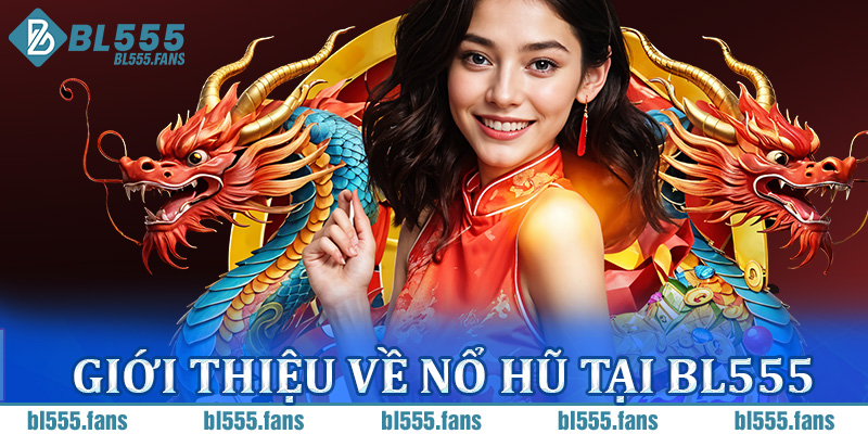 Giới thiệu về nổ hũ tại BL555