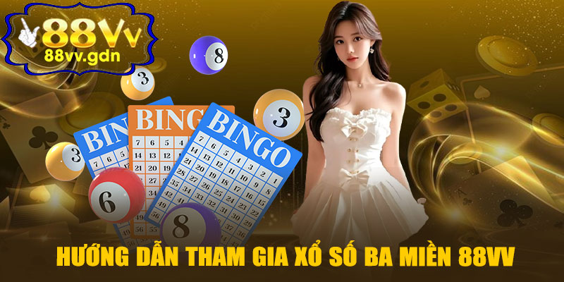 Hướng Dẫn Tham Gia Xổ Số Ba Miền 88VV