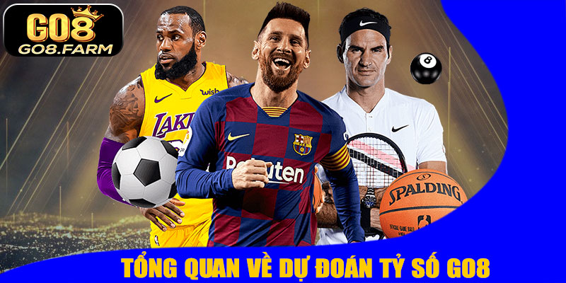 Tổng Quan Về Dự Đoán Tỷ Số GO8