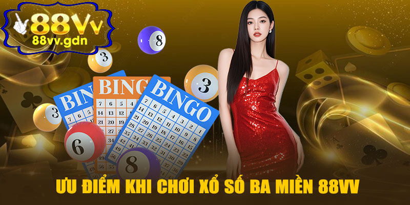 Ưu Điểm Khi Chơi Xổ Số Ba Miền 88VV