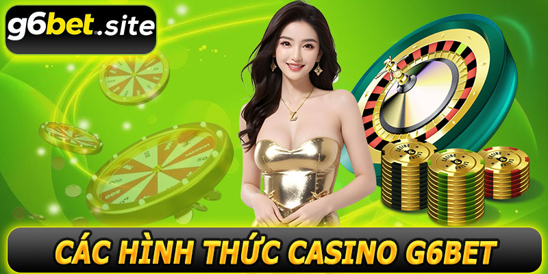 Các hình thức phổ biến trong casino G6BET