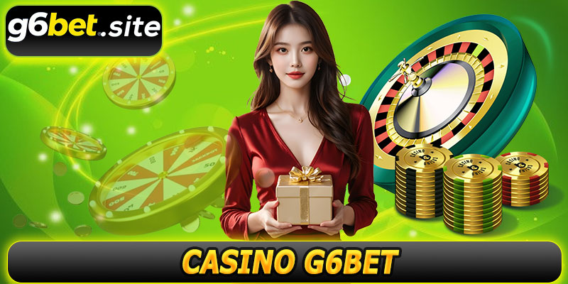 Casino G6BET – Khám Phá Thế Giới Giải Trí Số Sôi Động