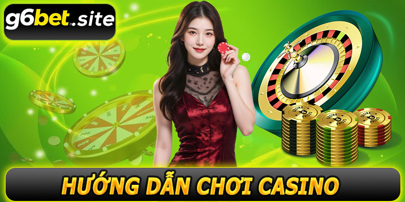 Hướng dẫn chơi casino G6BET