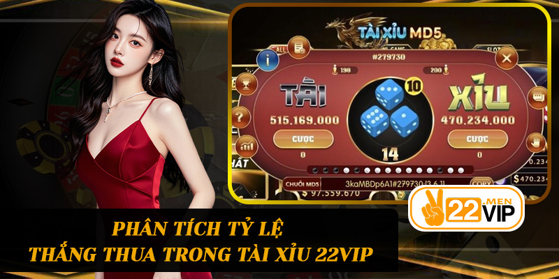 Phân tích tỷ lệ thắng thua trong Tài Xỉu 22vip