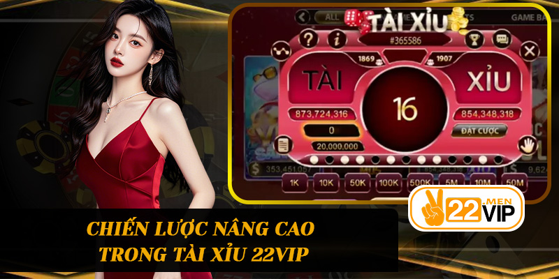 Chiến lược nâng cao trong Tài Xỉu 22vip