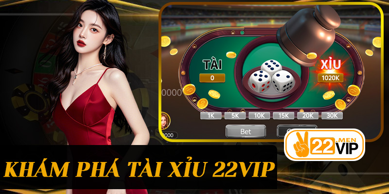 Khám Phá Tài Xỉu 22vip – Trải Nghiệm Vừa May Mắn Vừa Chiến Lược